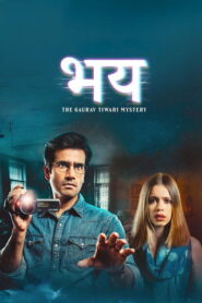Bhay: The Gaurav Tiwari Story (2025) Hindi Season 1 Complete