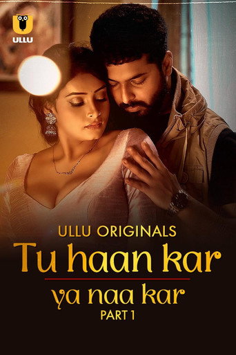 Tu Haan Kar Ya Naa Kar – Part 1 (2025) UllU Original Poster